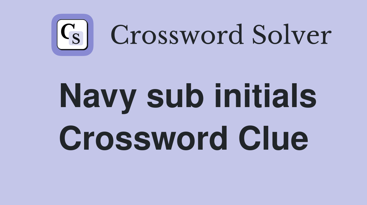 Navy sub initials Crossword Clue