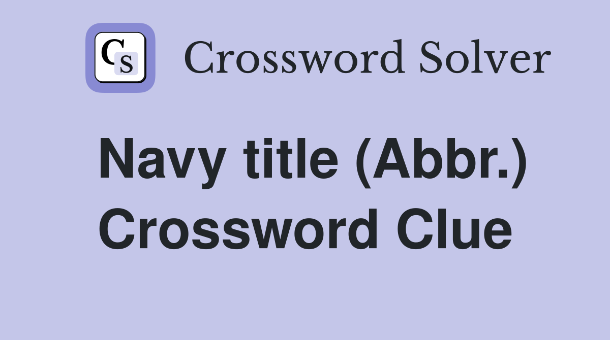 Navy title (Abbr.) Crossword Clue