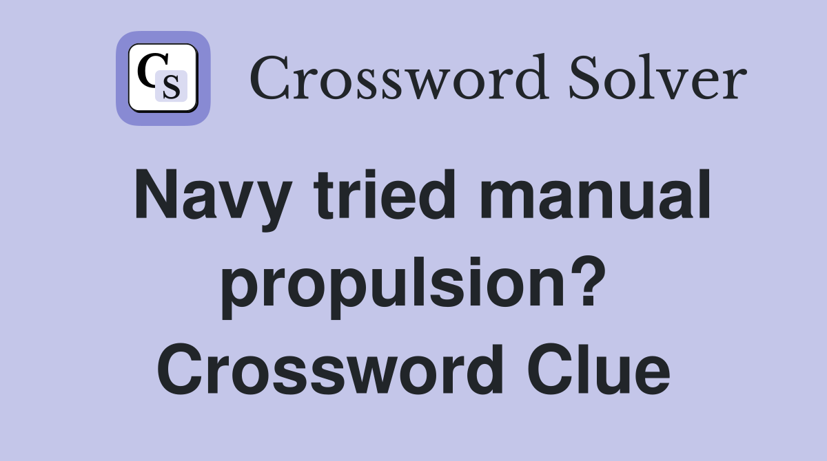 Navy tried manual propulsion? Crossword Clue