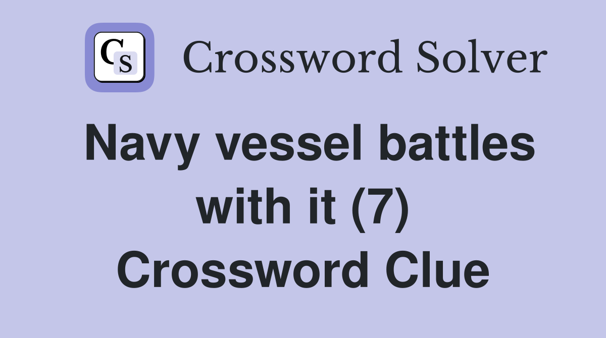 Navy vessel battles with it (7) Crossword Clue