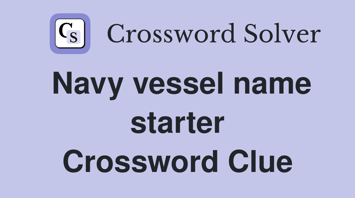 Navy vessel name starter Crossword Clue