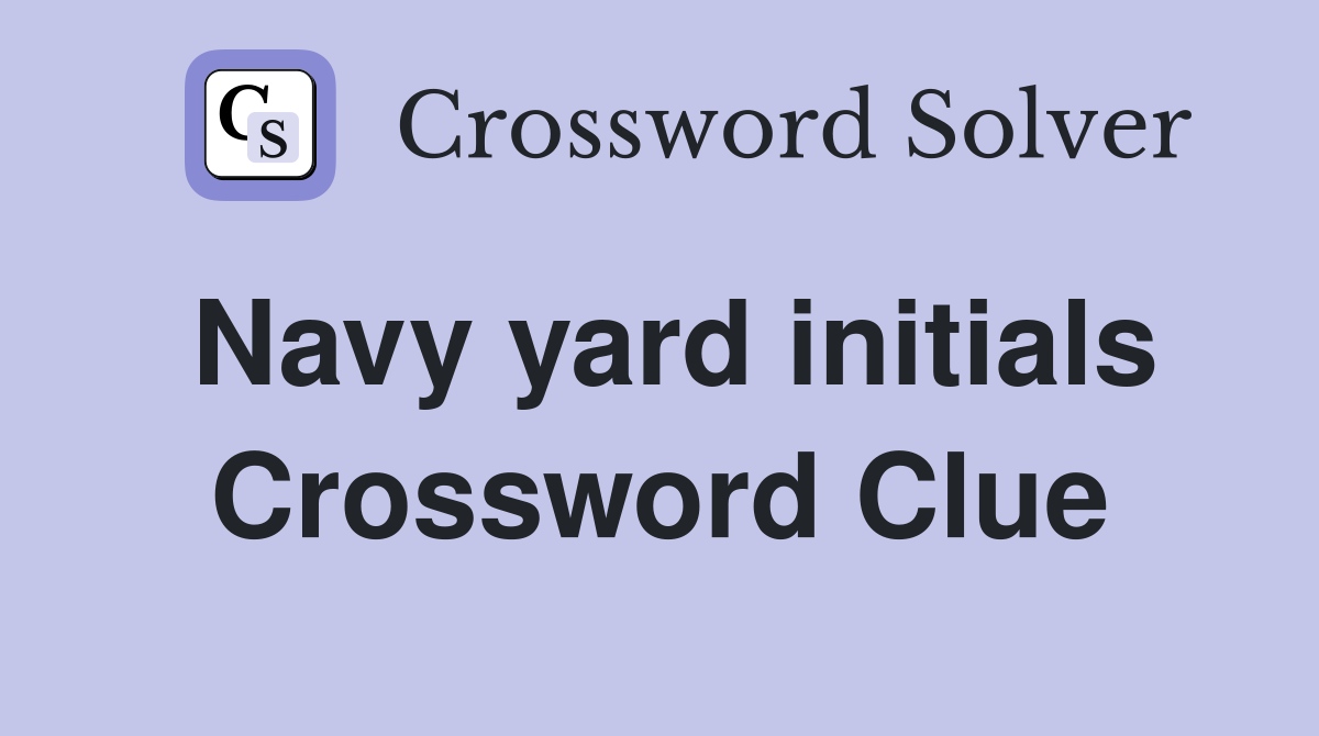 Navy yard initials Crossword Clue