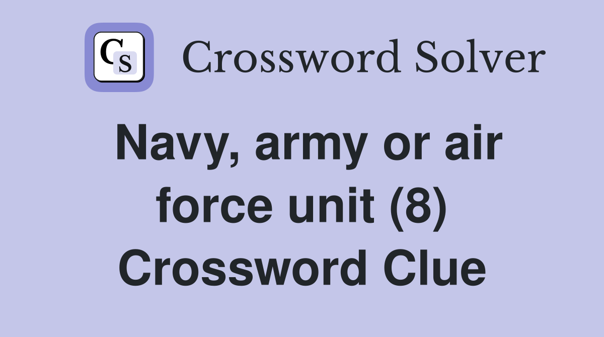 Navy, army or air force unit (8) Crossword Clue