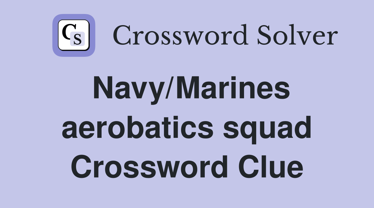 Navy/Marines aerobatics squad Crossword Clue