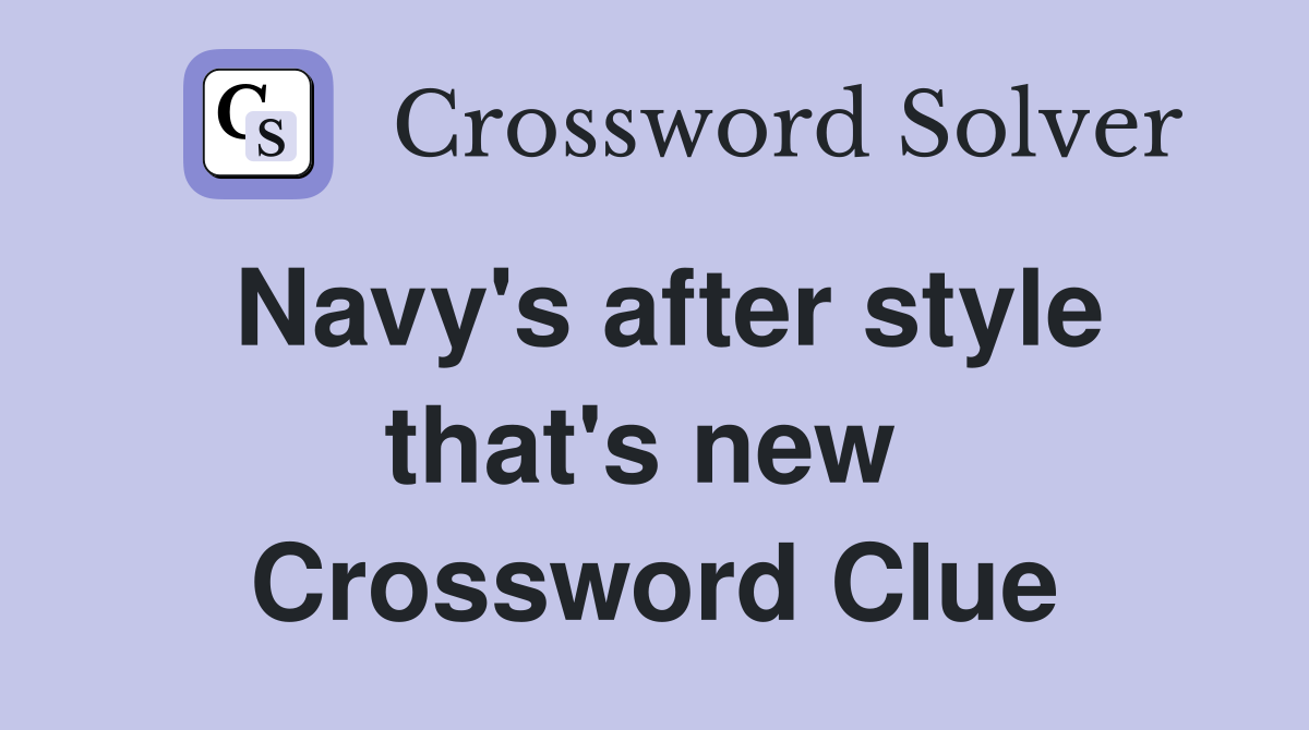 Navy's after style that's new  Crossword Clue