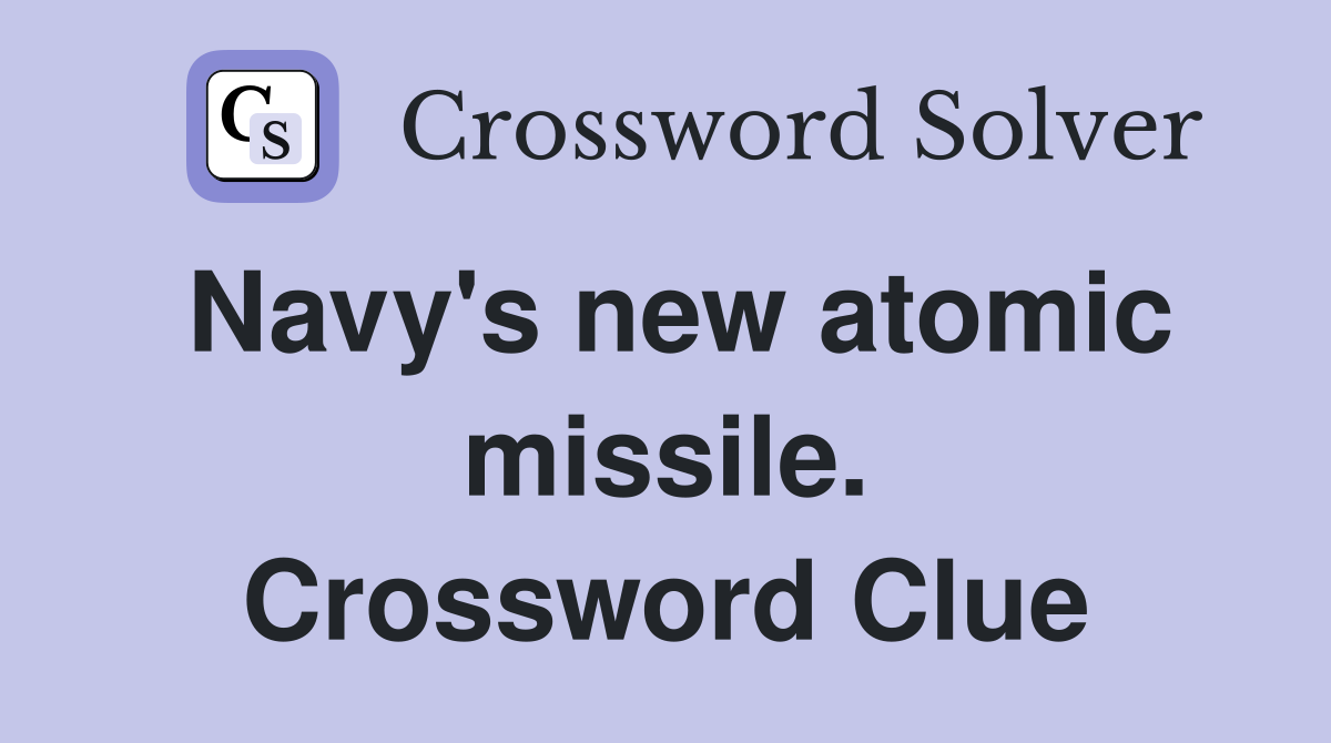Navy's new atomic missile. Crossword Clue