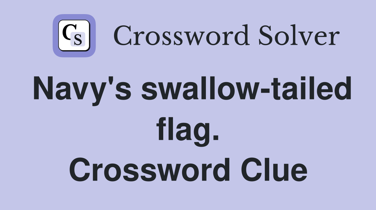 Navy's swallow-tailed flag. Crossword Clue