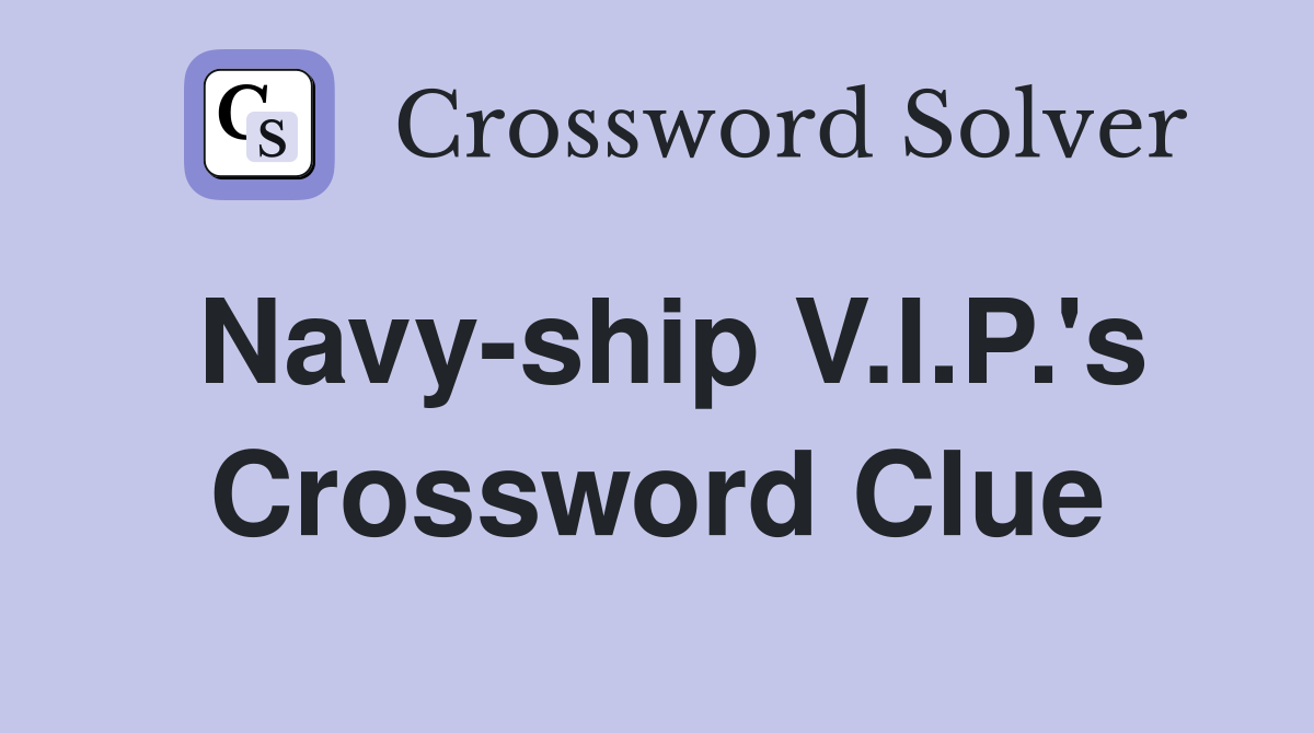 Navy-ship V.I.P.'s Crossword Clue