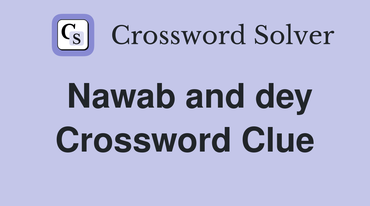 Nawab and dey Crossword Clue