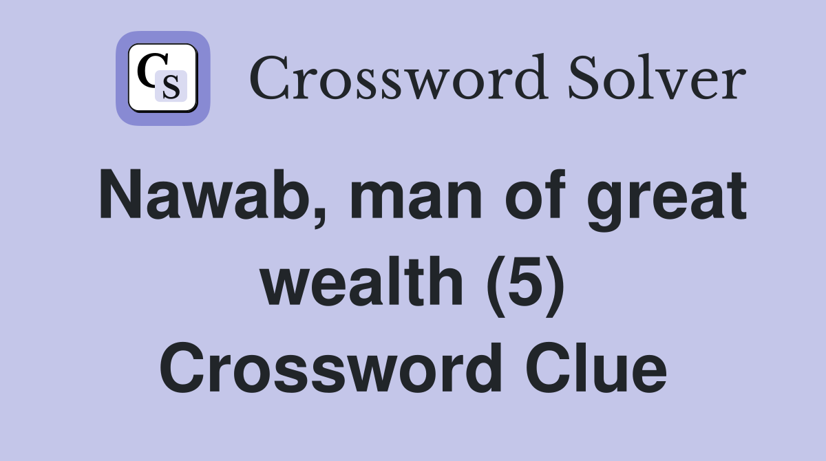 Nawab, man of great wealth (5) Crossword Clue