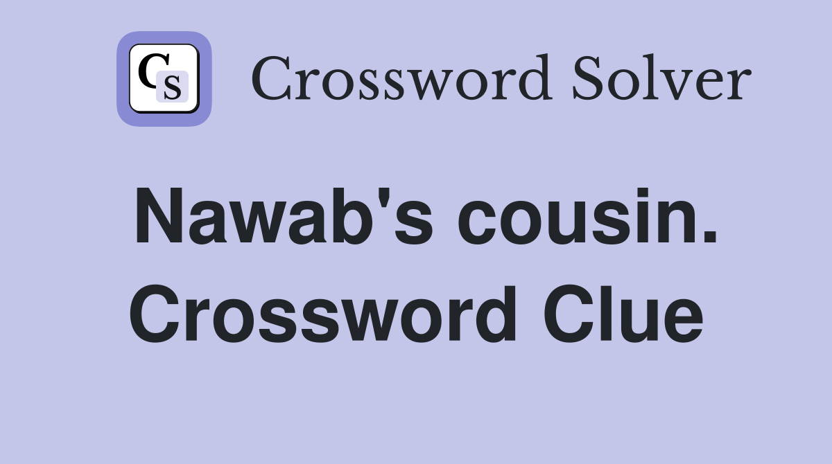 Nawab's cousin. Crossword Clue