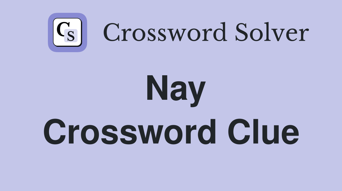 Nay Crossword Clue