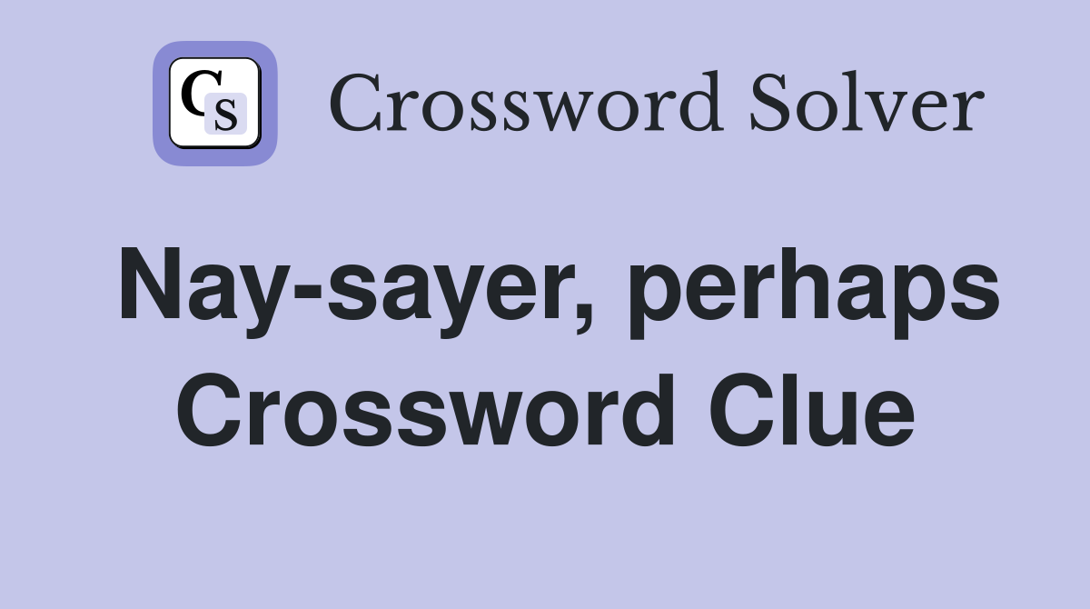 Nay-sayer, perhaps Crossword Clue