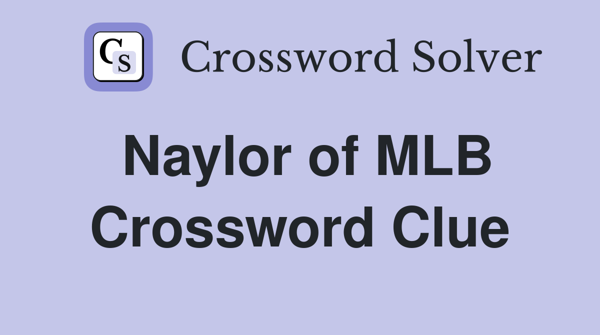 Naylor of MLB Crossword Clue