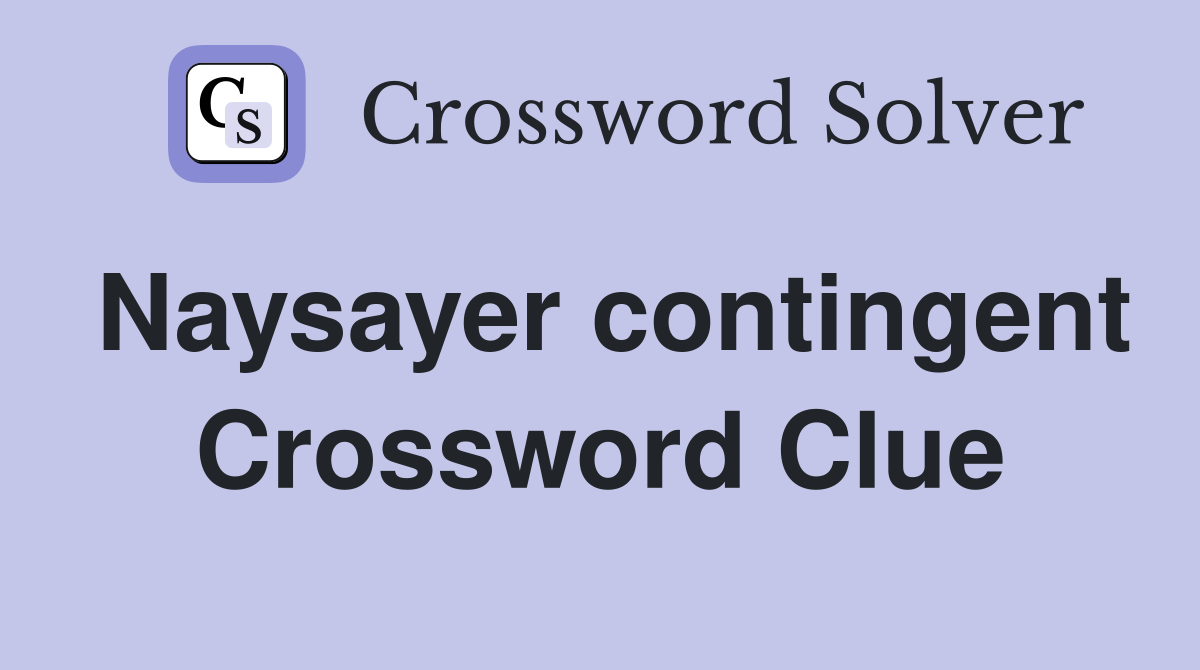 Naysayer contingent Crossword Clue
