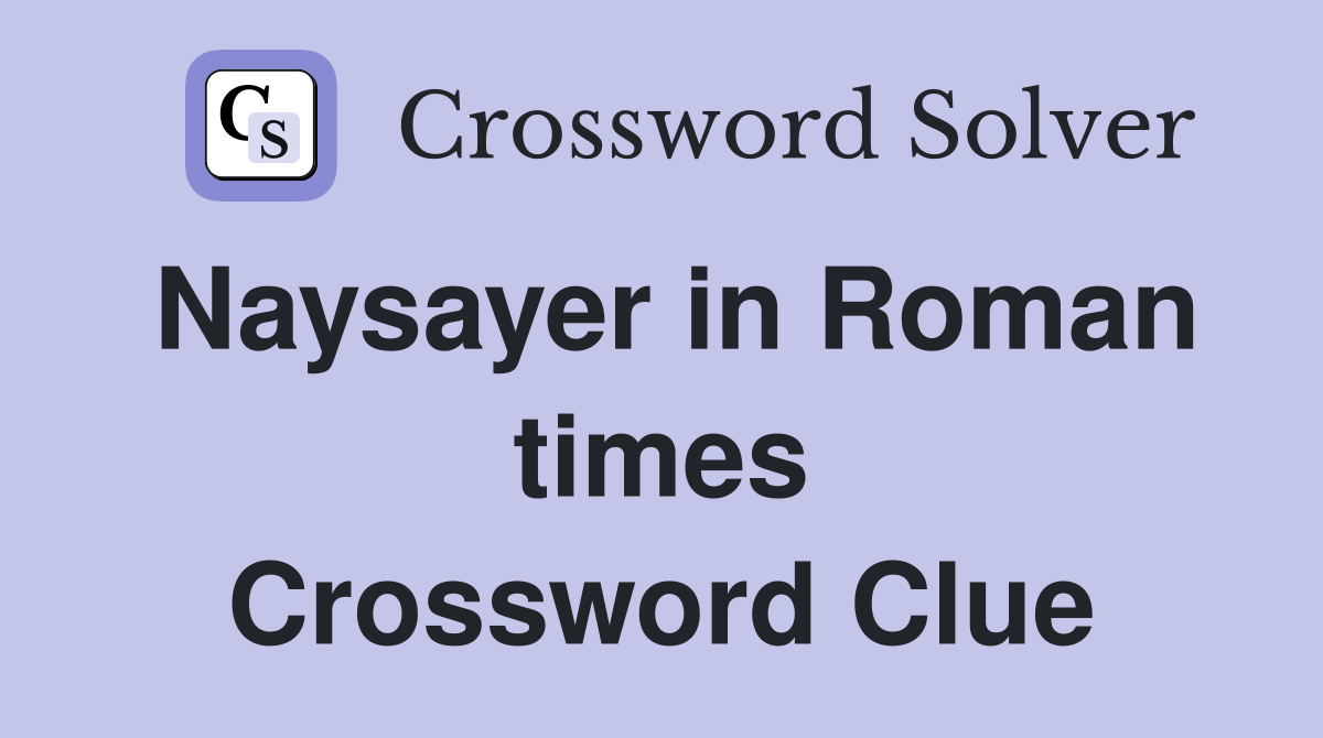 Naysayer in Roman times Crossword Clue