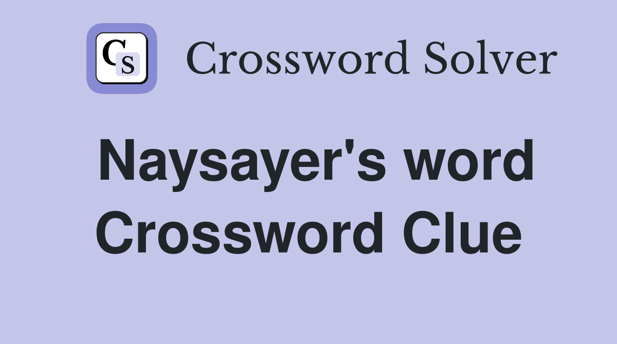 Naysayer's word Crossword Clue