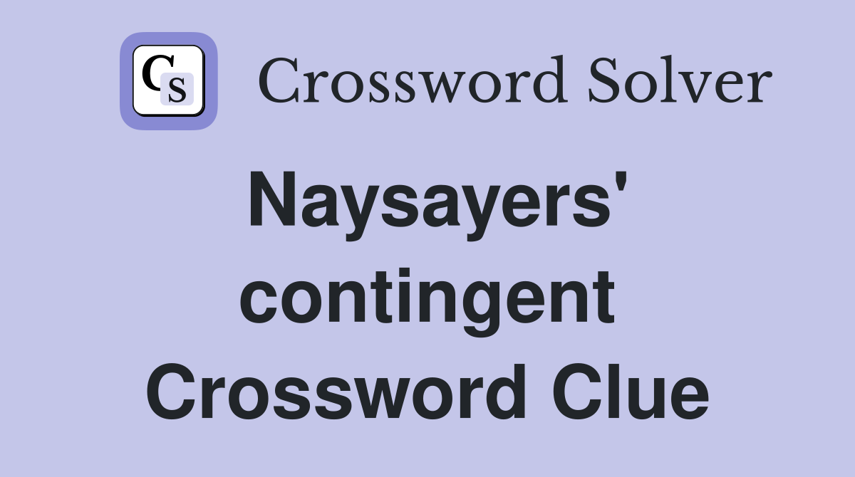 Naysayers' contingent Crossword Clue