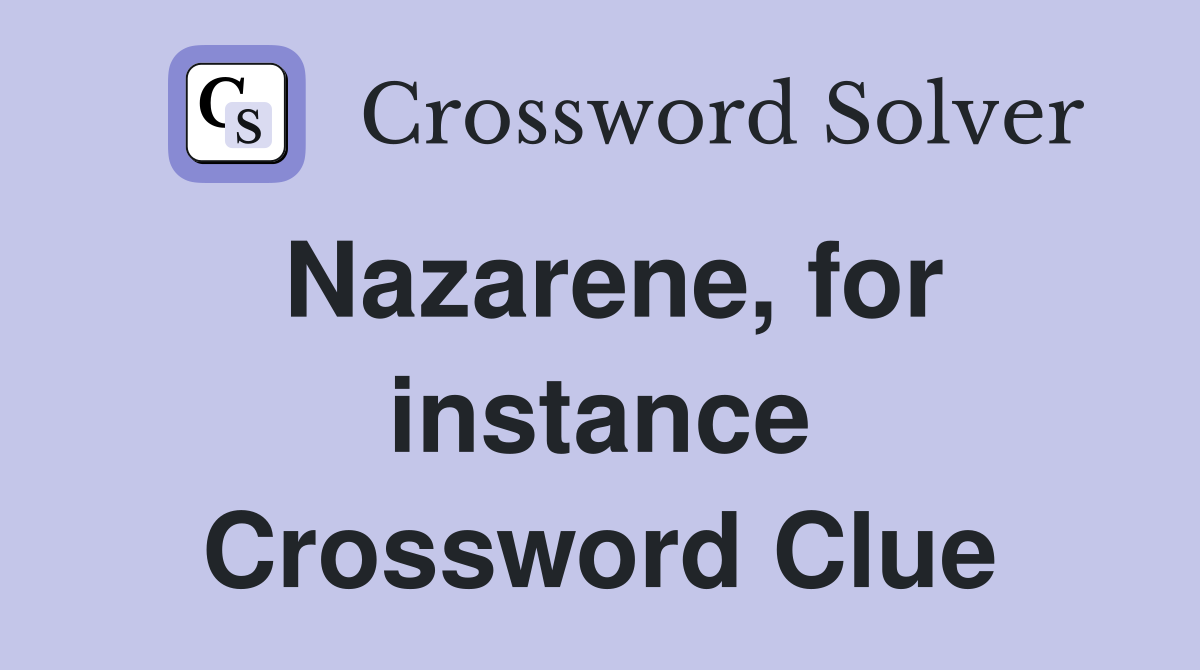 Nazarene, for instance Crossword Clue