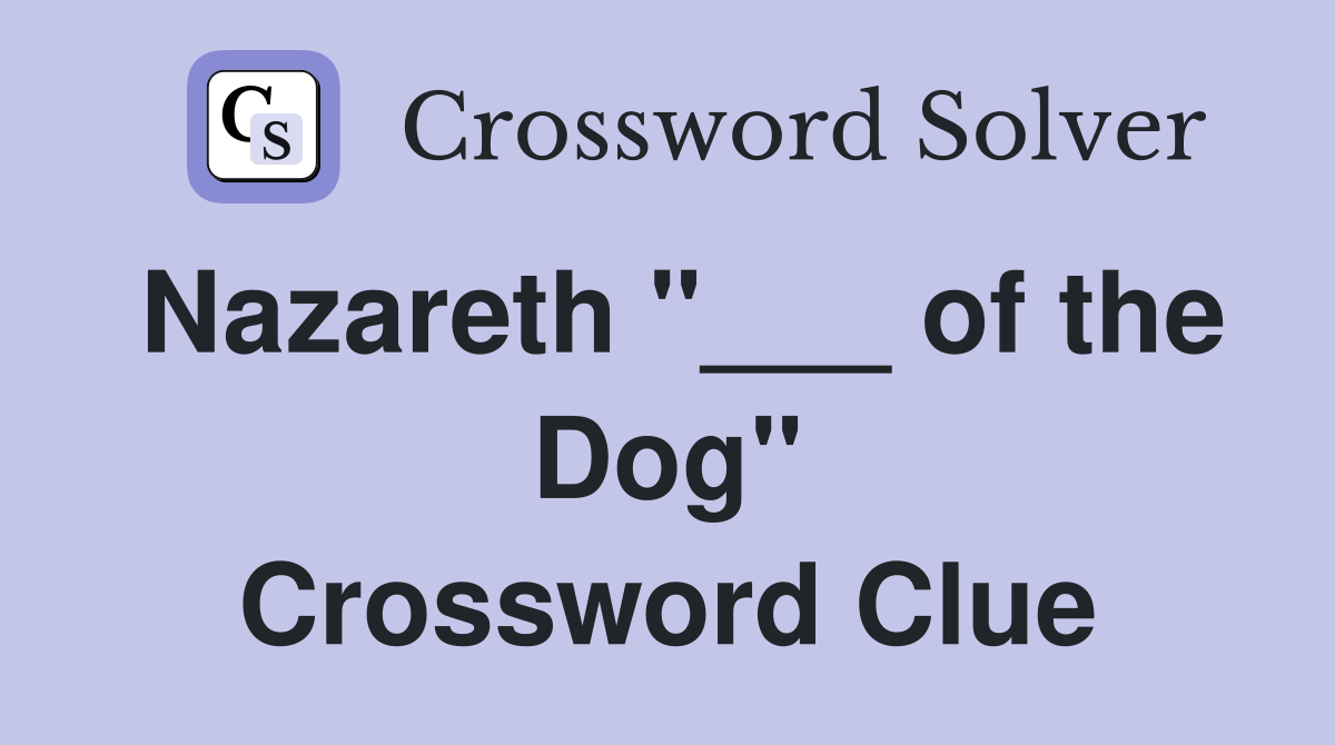 Nazareth "___ of the Dog" Crossword Clue