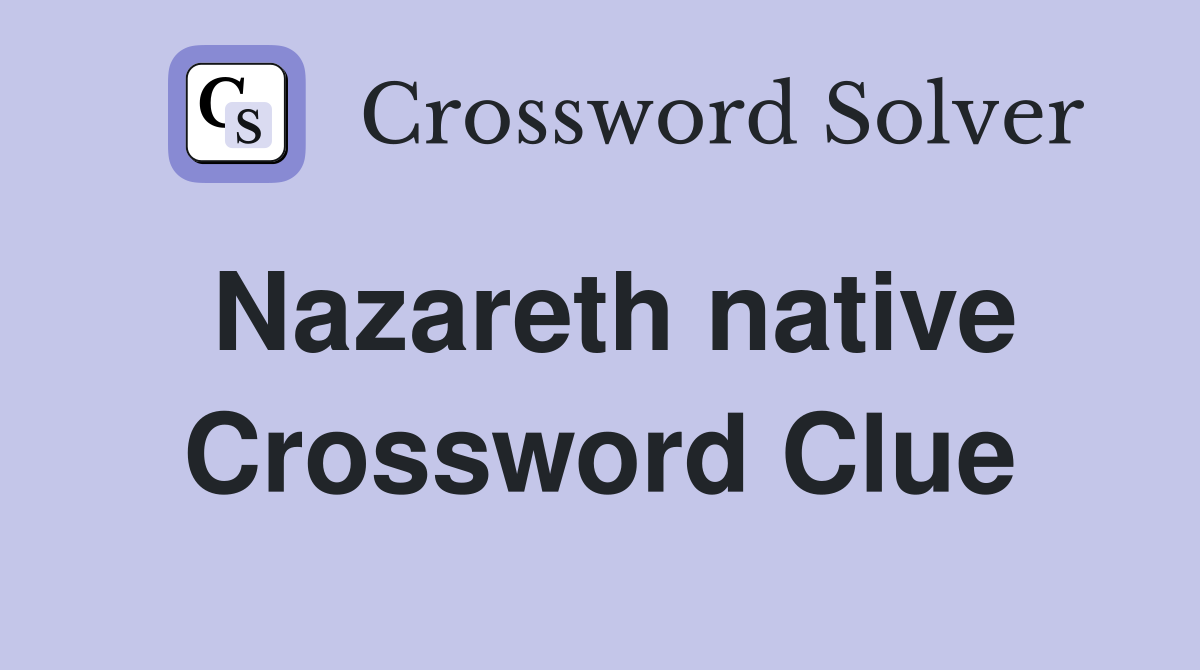 Nazareth native Crossword Clue
