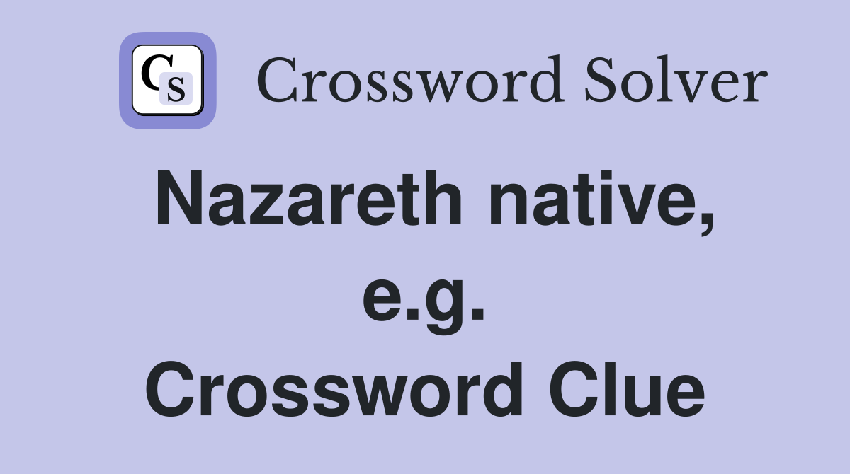 Nazareth native, e.g. Crossword Clue