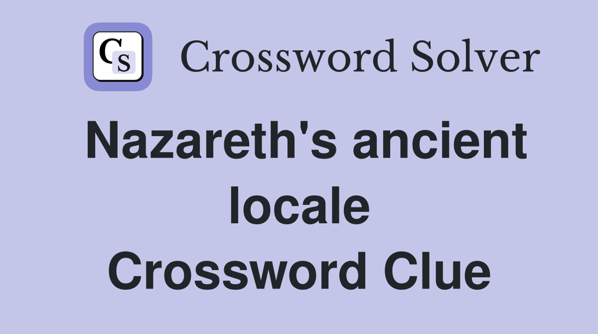 Nazareth's ancient locale Crossword Clue