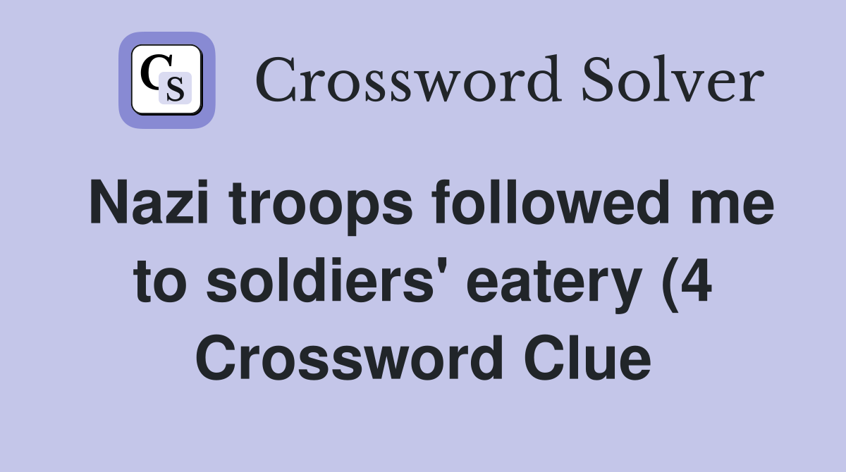 troops followed me to soldiers #39 eatery (4) Crossword Clue troops followed me to soldiers #39 eatery (4) Crossword Clue