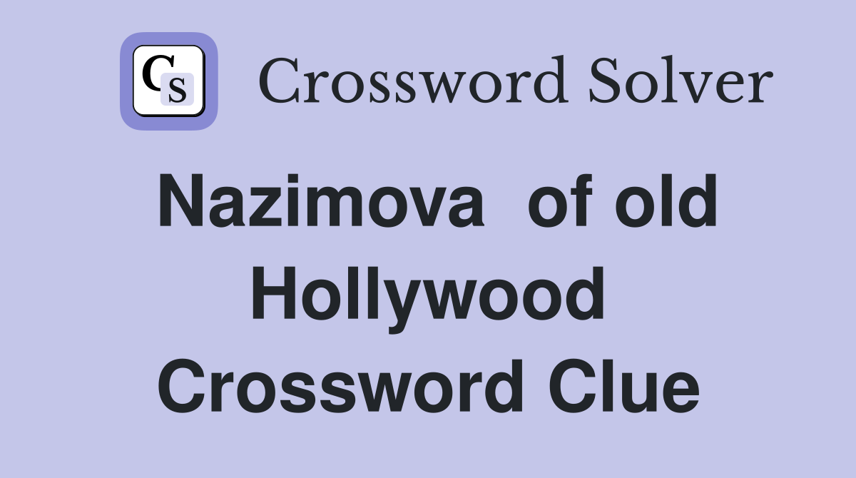 Nazimova  of old Hollywood Crossword Clue