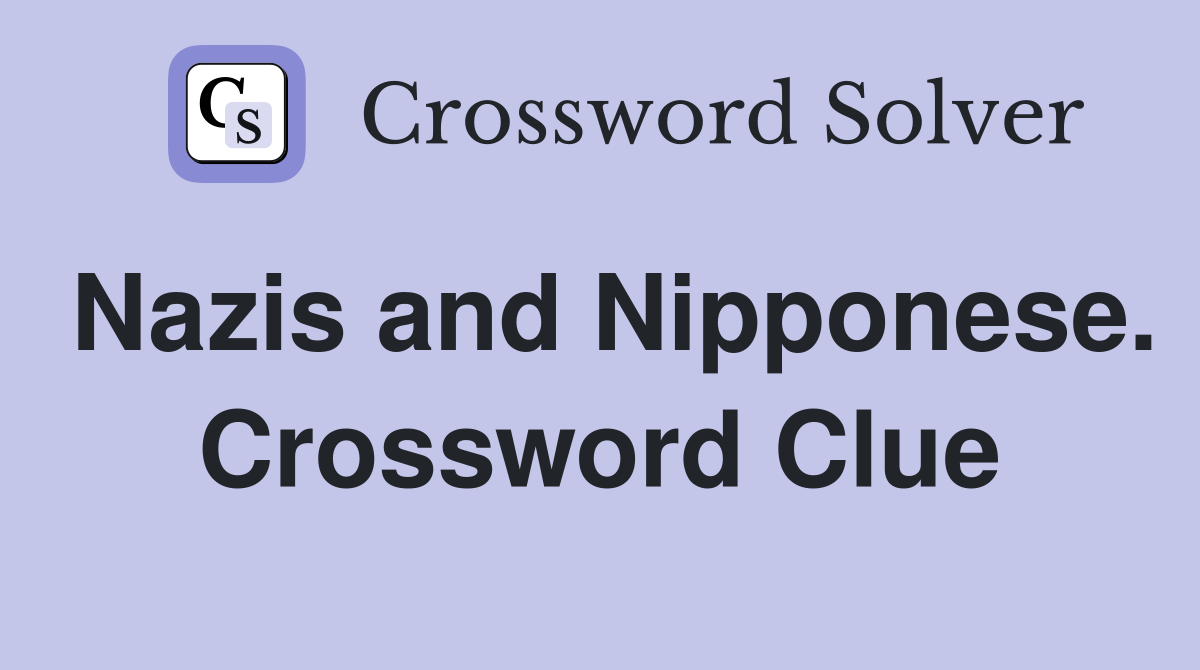 Nazis and Nipponese. Crossword Clue