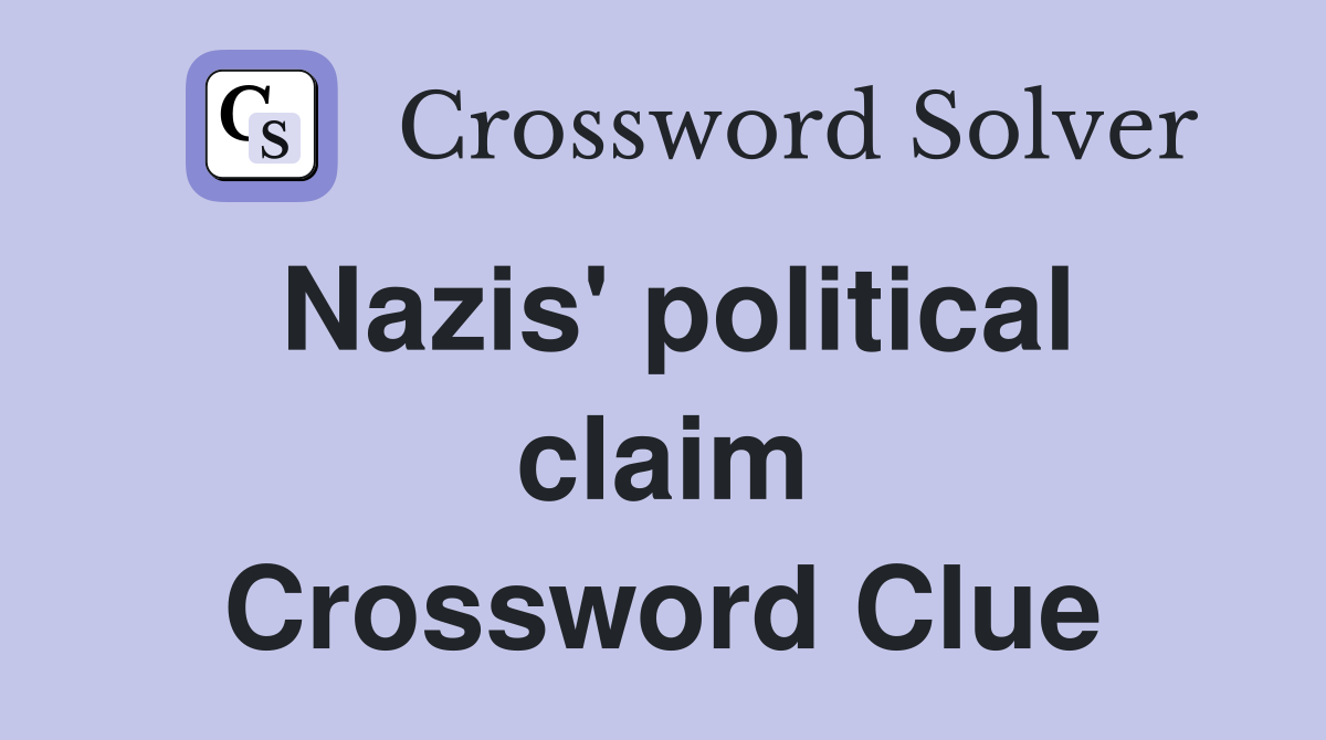 Nazis' political claim Crossword Clue