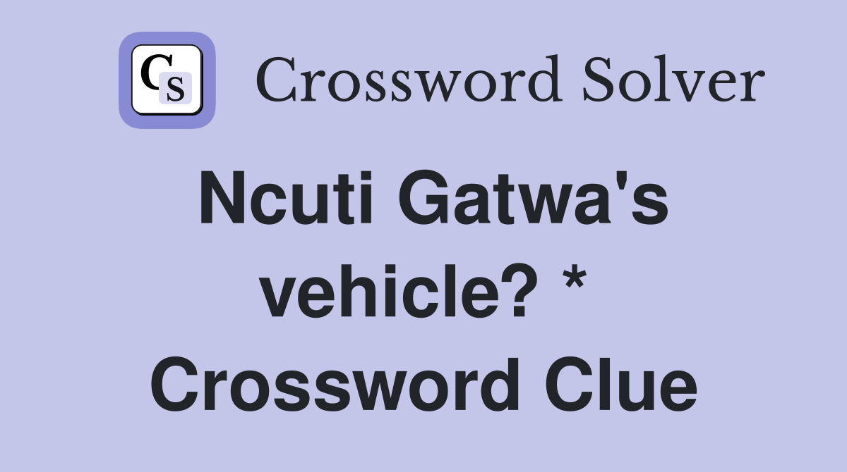 Ncuti Gatwa's vehicle? * Crossword Clue