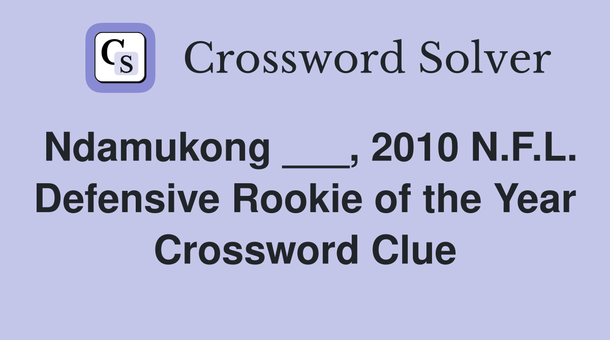 Ndamukong ___, 2010 N.F.L. Defensive Rookie of the Year Crossword Clue