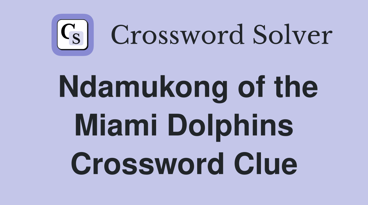 Ndamukong of the Miami Dolphins Crossword Clue