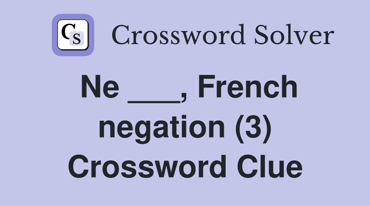 Ne ___, French negation (3) Crossword Clue