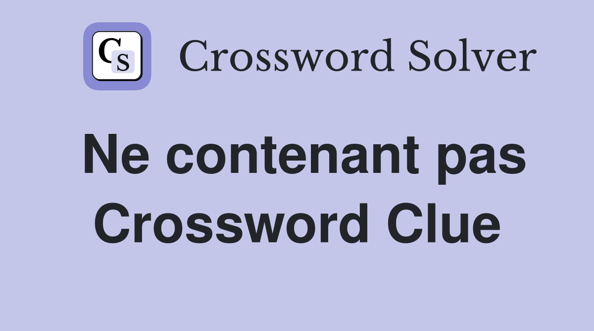 Ne contenant pas Crossword Clue