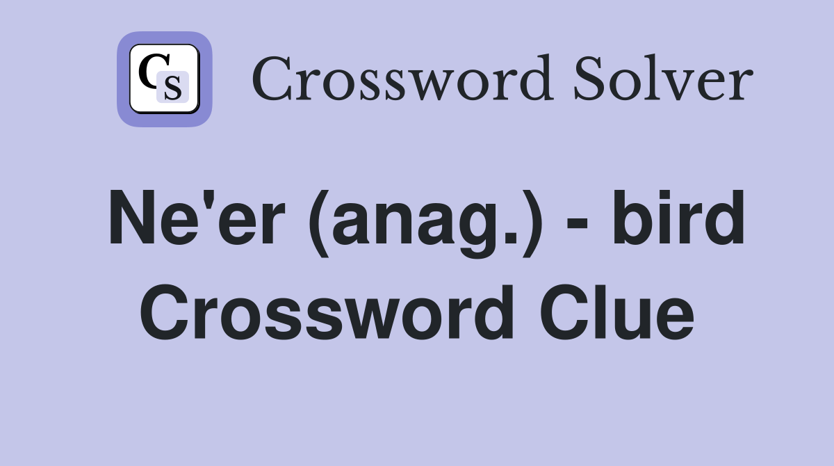 Ne'er (anag.) - bird Crossword Clue