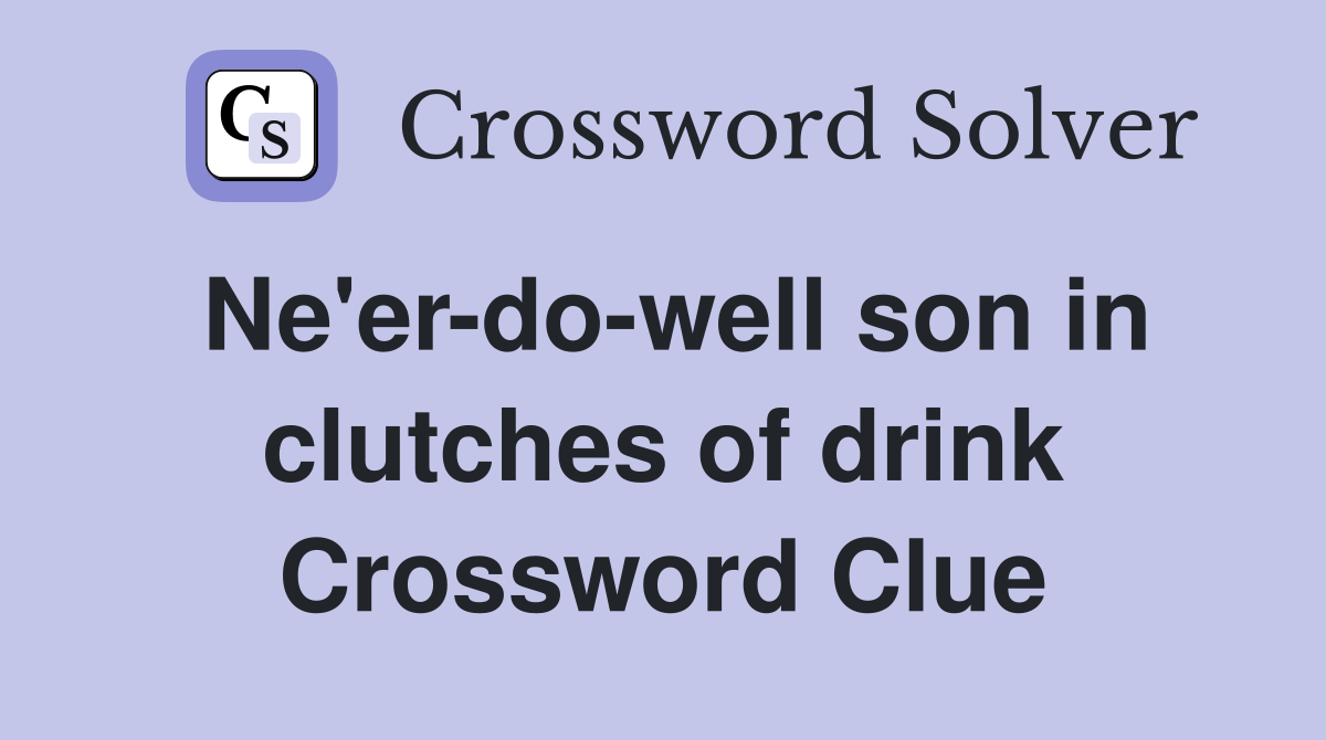 Ne'er-do-well son in clutches of drink Crossword Clue