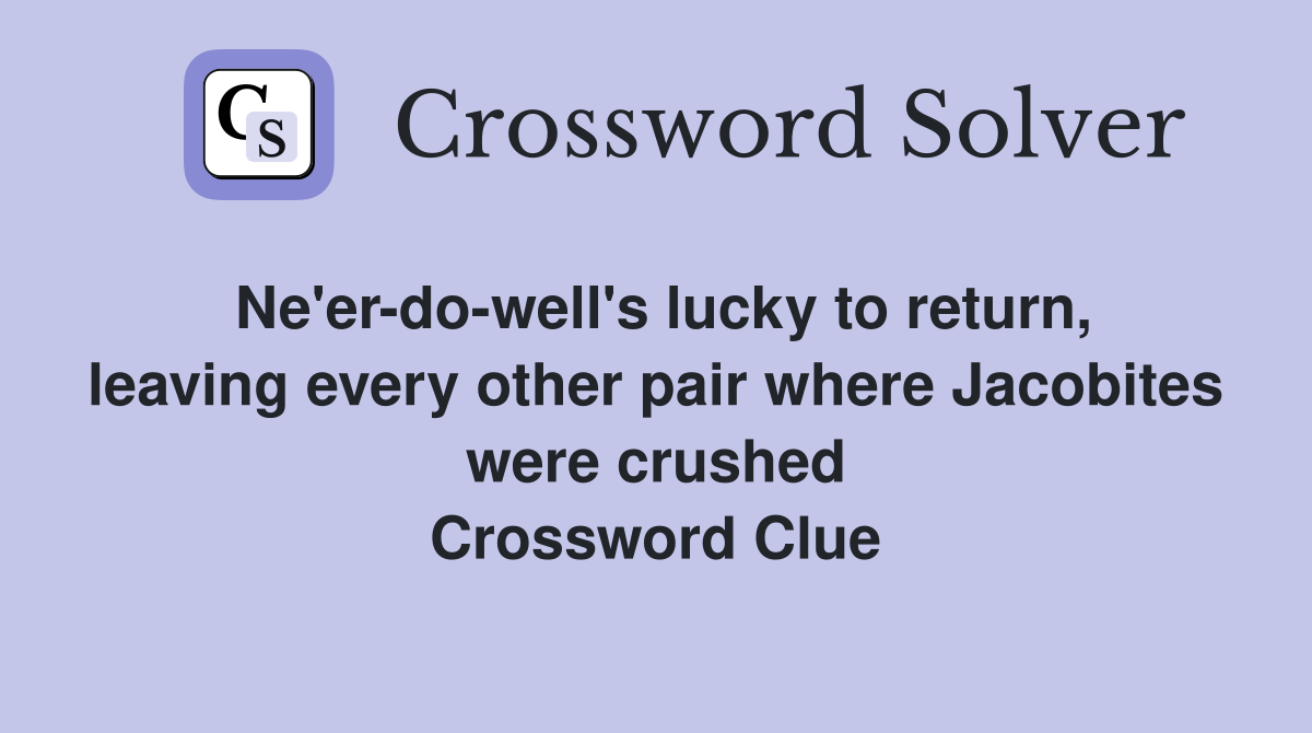 Ne'er-do-well's lucky to return, leaving every other pair where Jacobites were crushed Crossword Clue
