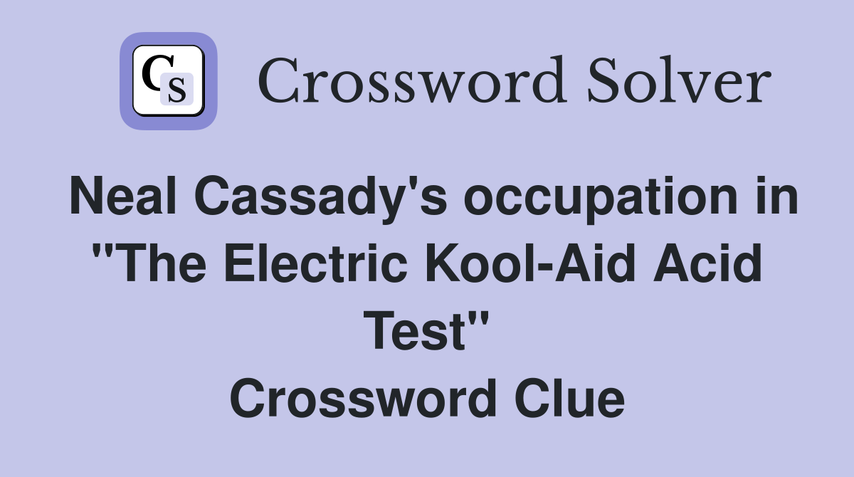 Neal Cassady's occupation in "The Electric Kool-Aid Acid Test" Crossword Clue