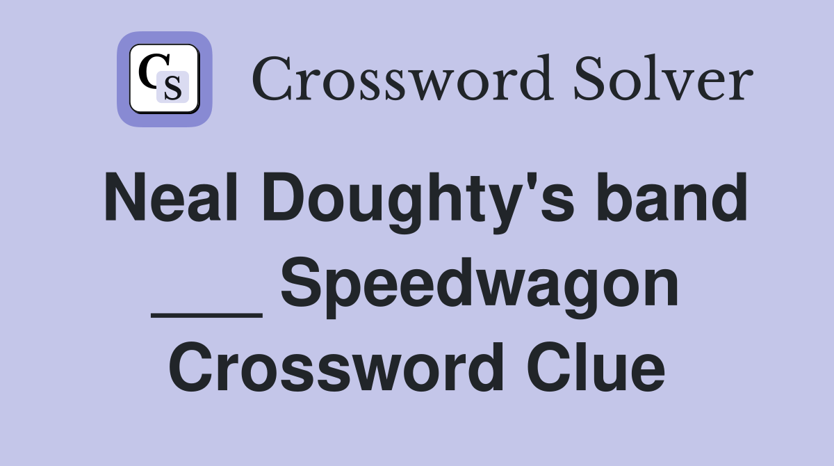 Neal Doughty's band ___ Speedwagon Crossword Clue