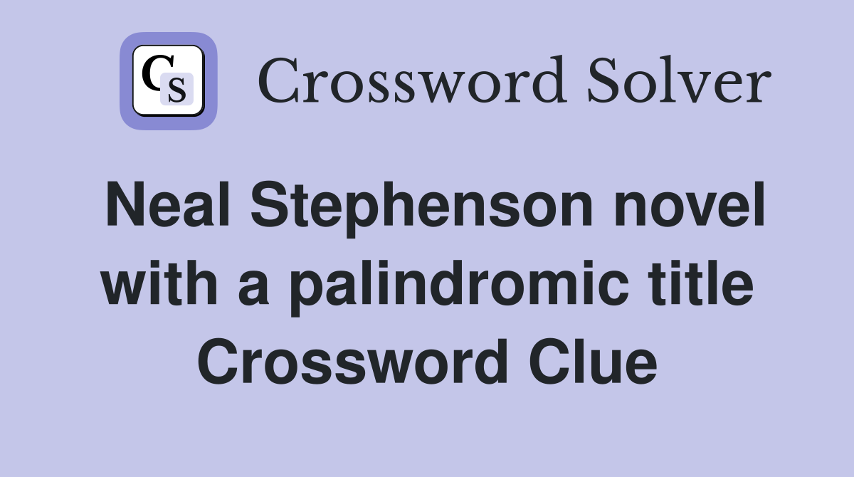Neal Stephenson novel with a palindromic title Crossword Clue