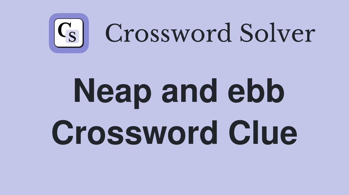Neap and ebb Crossword Clue