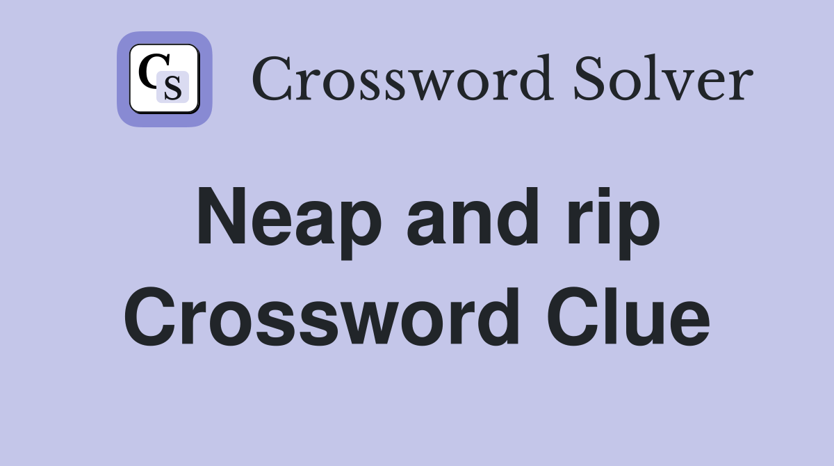 Neap and rip Crossword Clue