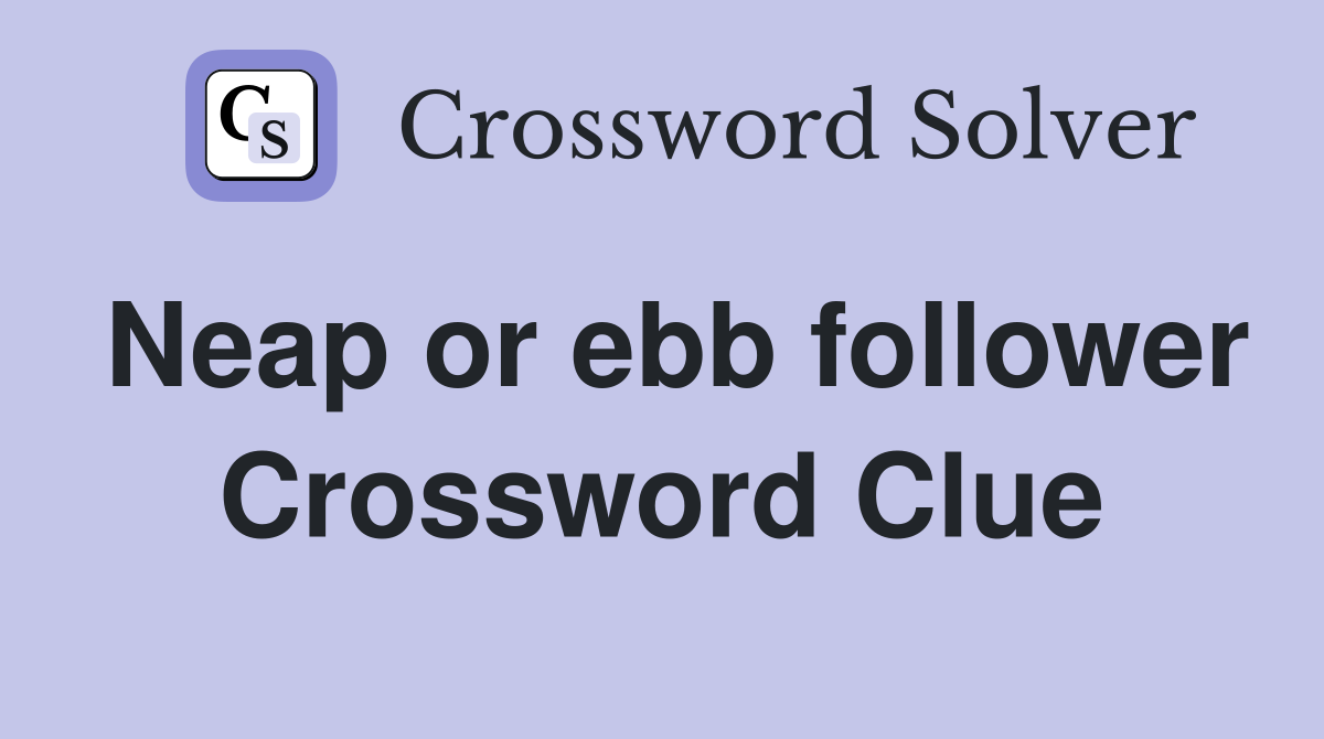 Neap or ebb follower Crossword Clue