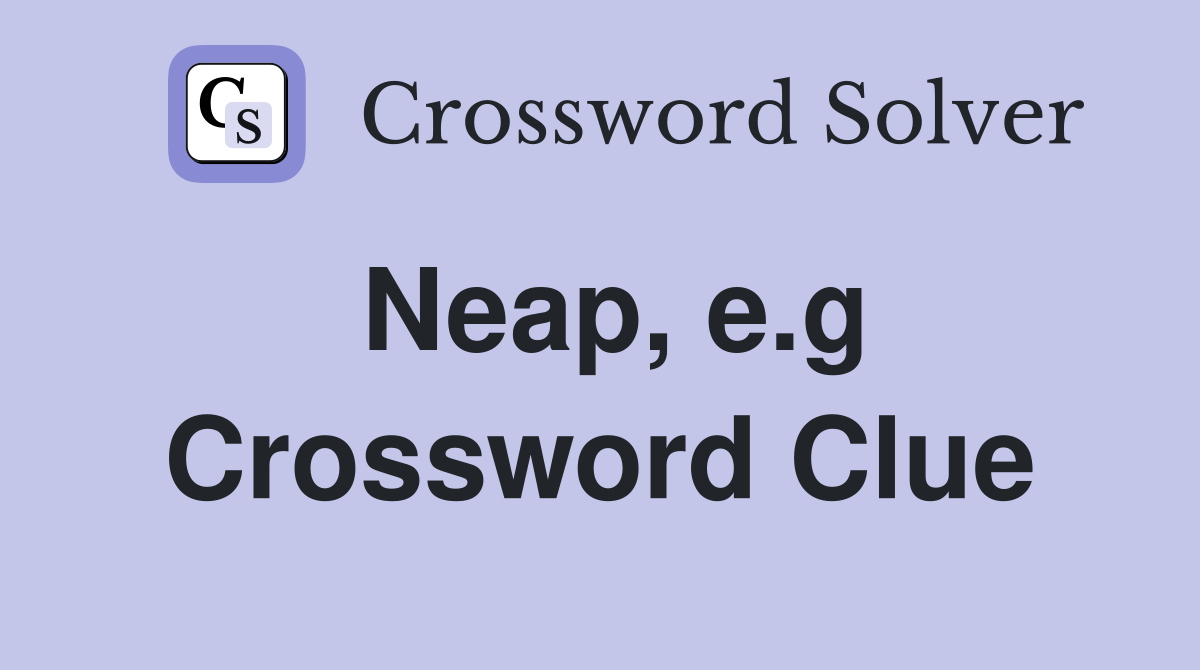 Neap, e.g Crossword Clue