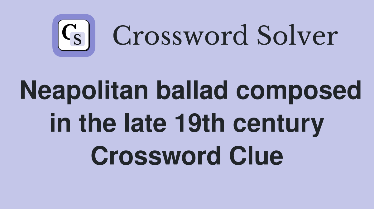 Neapolitan ballad composed in the late 19th century Crossword Clue