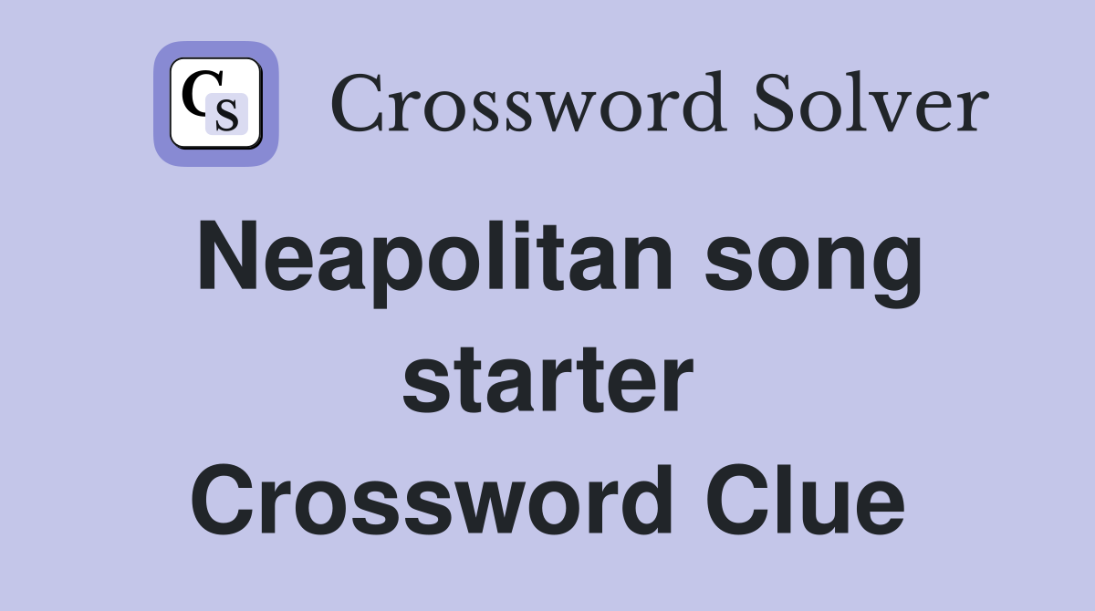 Neapolitan song starter Crossword Clue