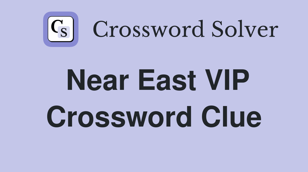 Near East VIP Crossword Clue