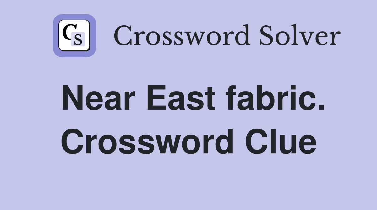 Near East fabric. Crossword Clue